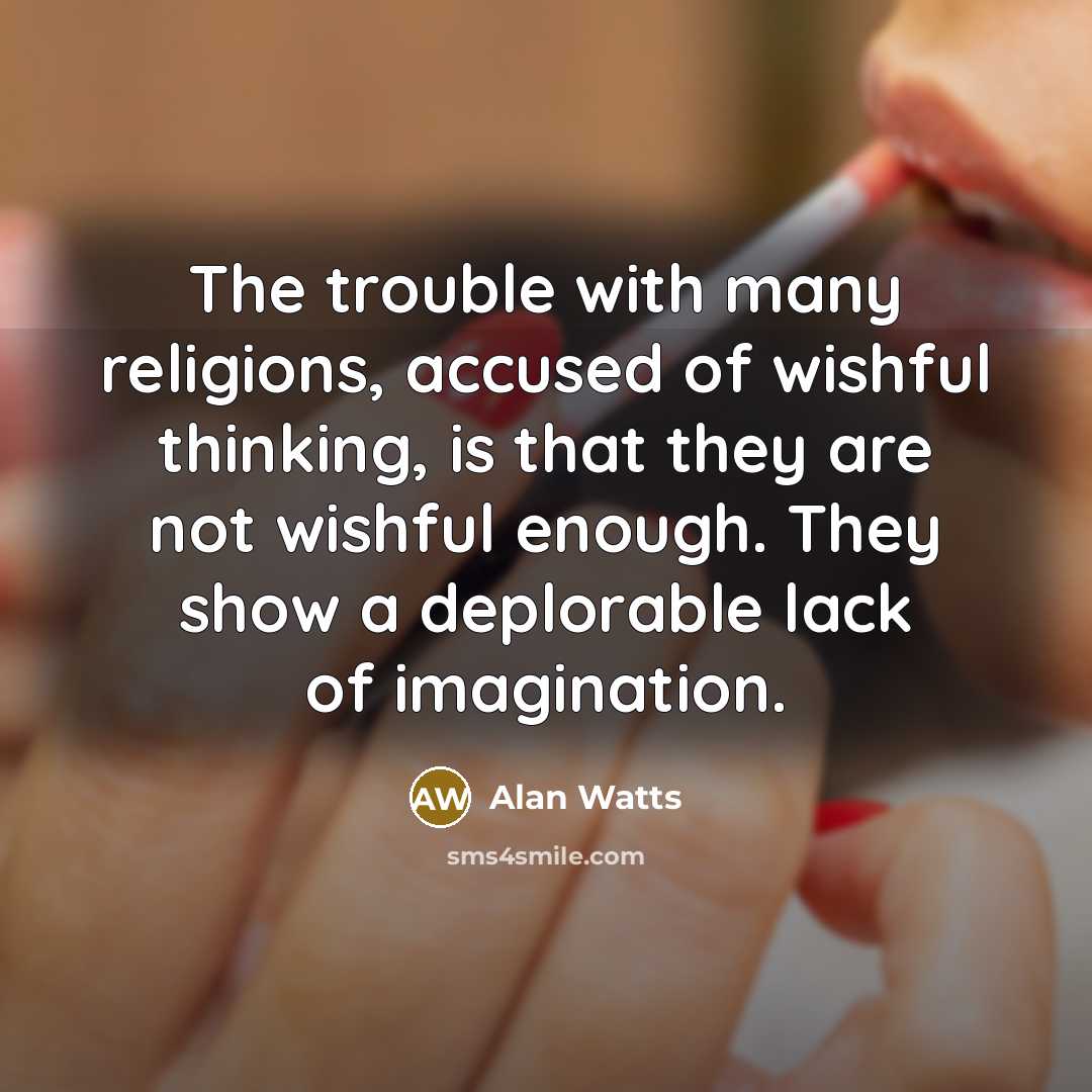 “The trouble with many religions, accused of wishful thinking, is…” quote by Alan Watts