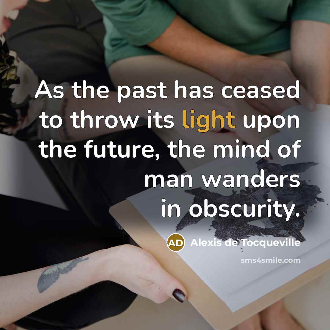 “As the past has ceased to throw its light upon…” quote by Alexis de Tocqueville