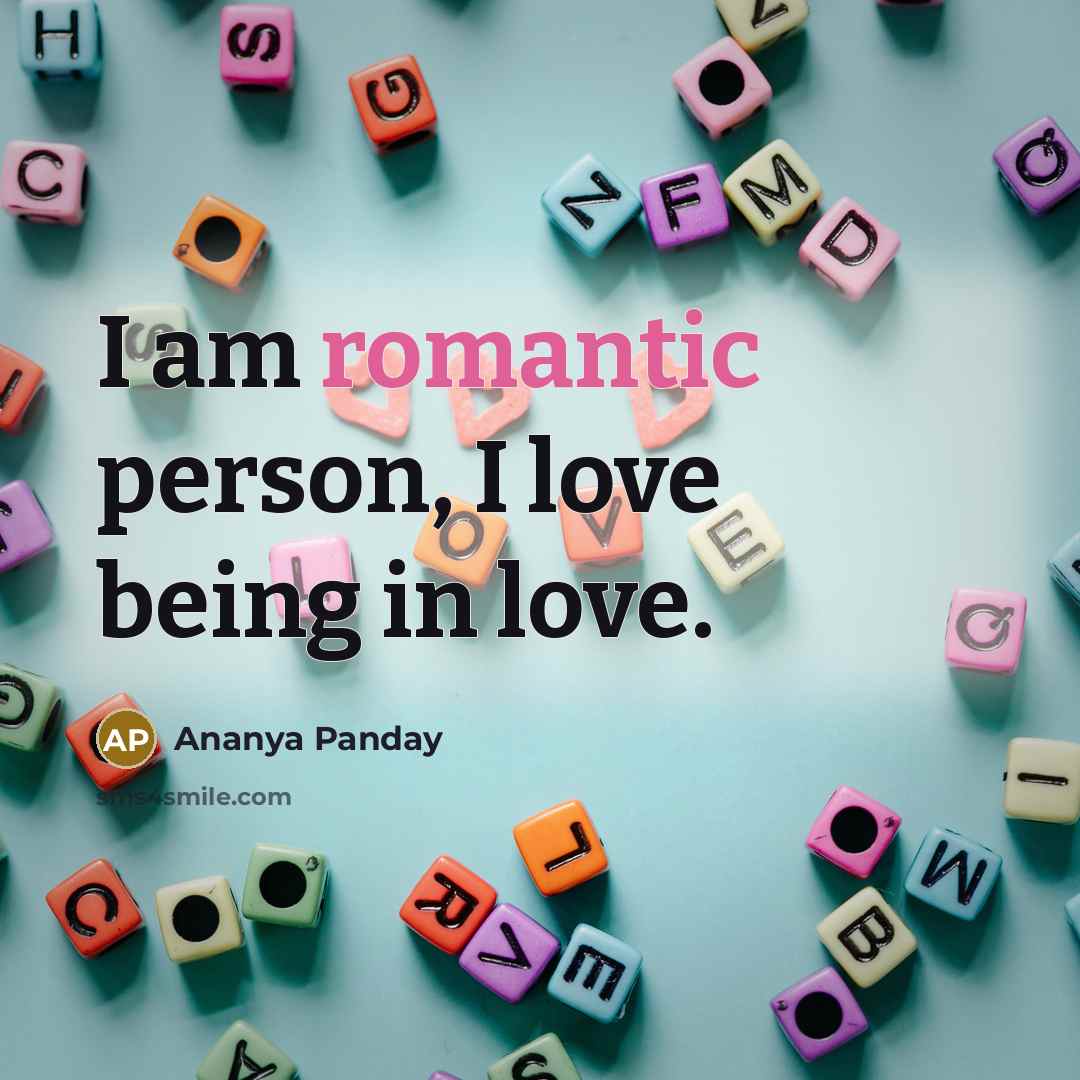 “I am romantic person, I love being in love.…” quote by Ananya Panday