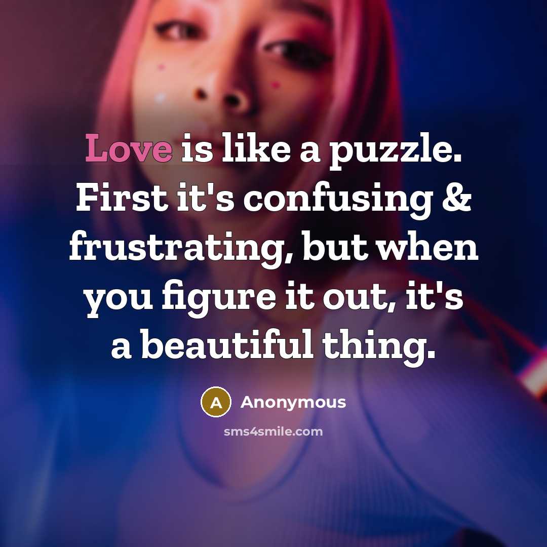 “Love is like a puzzle. First it's confusing & frustrating,…” quote by Anonymous