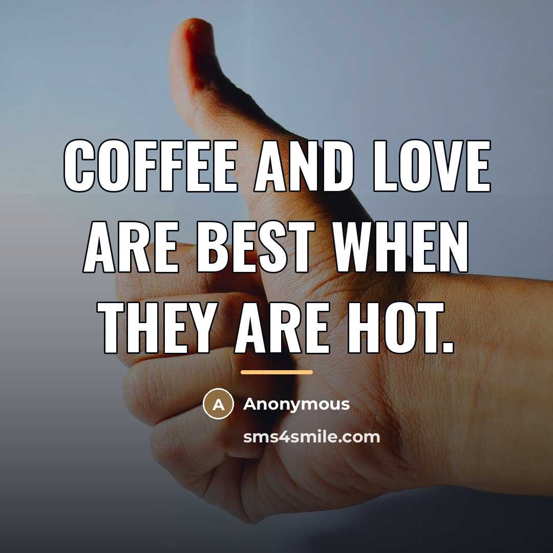 “Coffee and love are best when they are hot.…” quote by Anonymous