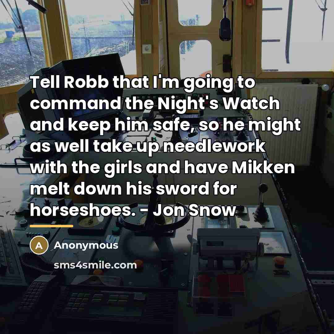 “Tell Robb that I'm going to command the Night's Watch…” quote by Anonymous