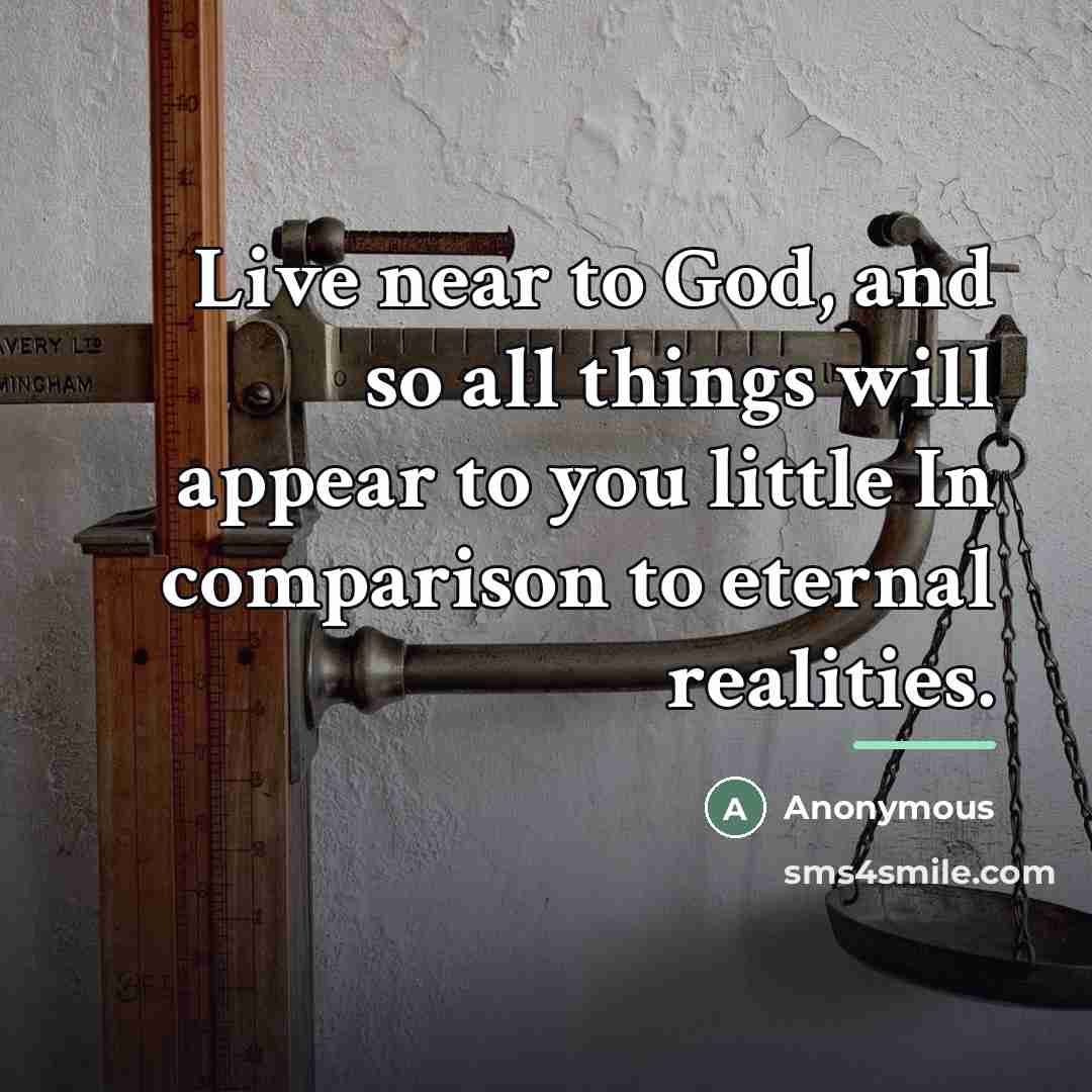 “Live near to God, and so all things will appear…” quote by Anonymous