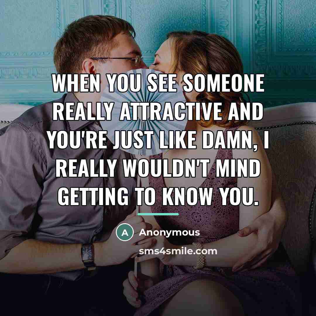 “When you see someone really attractive and you're just like…” quote by Anonymous