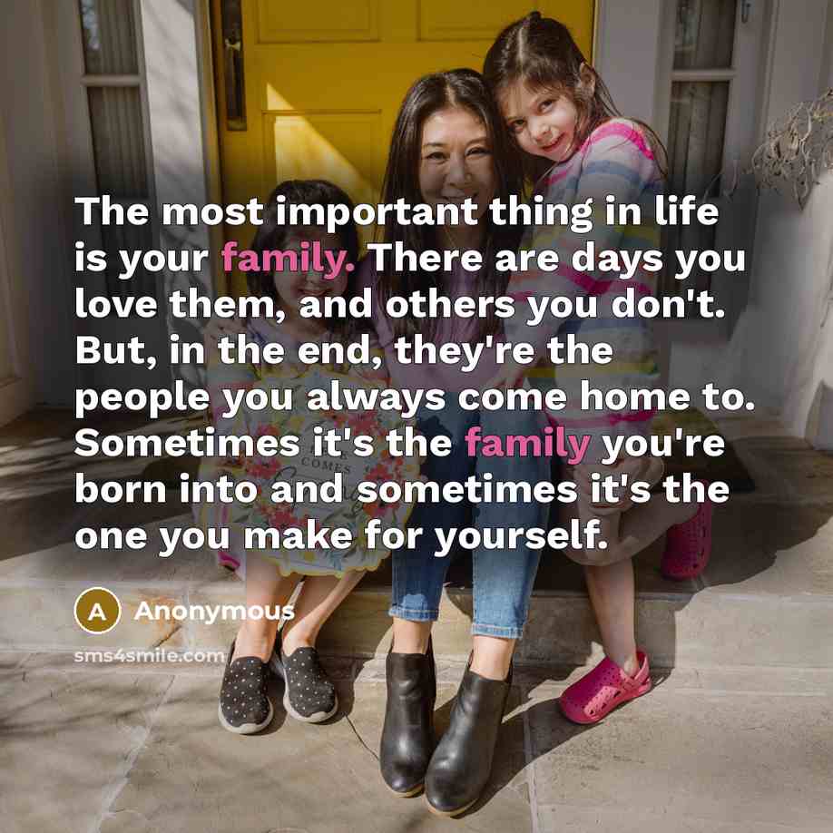 “The most important thing in life is your family. There…” quote by Anonymous