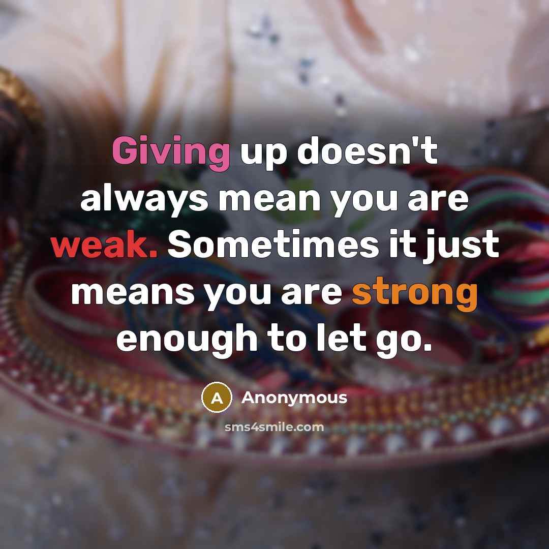 “Giving up doesn't always mean you are weak. Sometimes it…” quote by Anonymous