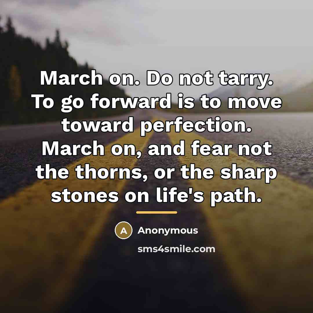 “March on. Do not tarry. To go forward is to…” quote by Anonymous