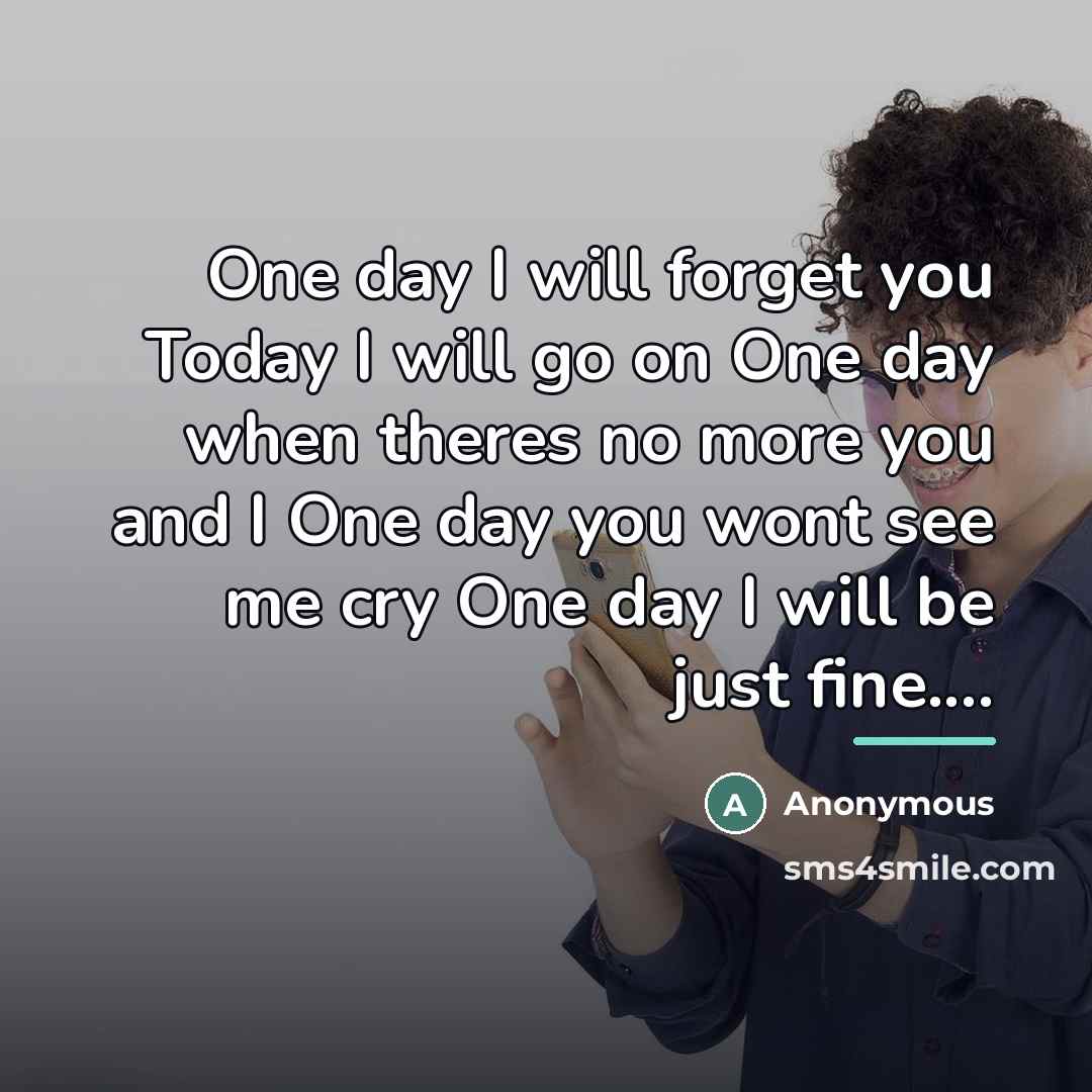 “One day I will forget you Today I will go…” quote by Anonymous
