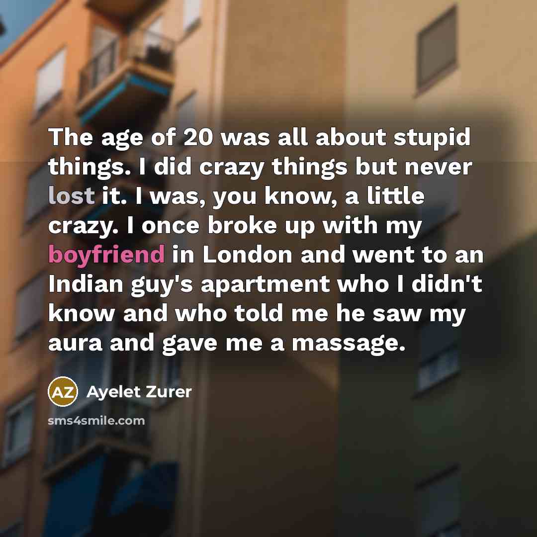 “The age of 20 was all about stupid things. I…” quote by Ayelet Zurer