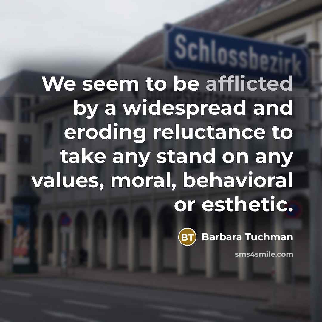 “We seem to be afflicted by a widespread and eroding…” quote by Barbara Tuchman