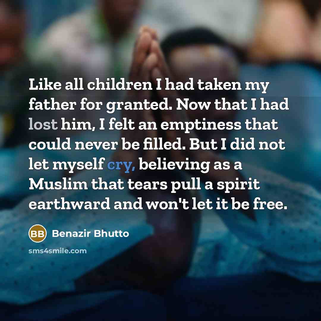“Like all children I had taken my father for granted.…” quote by Benazir Bhutto