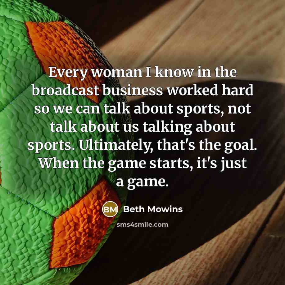 “Every woman I know in the broadcast business worked hard…” quote by Beth Mowins