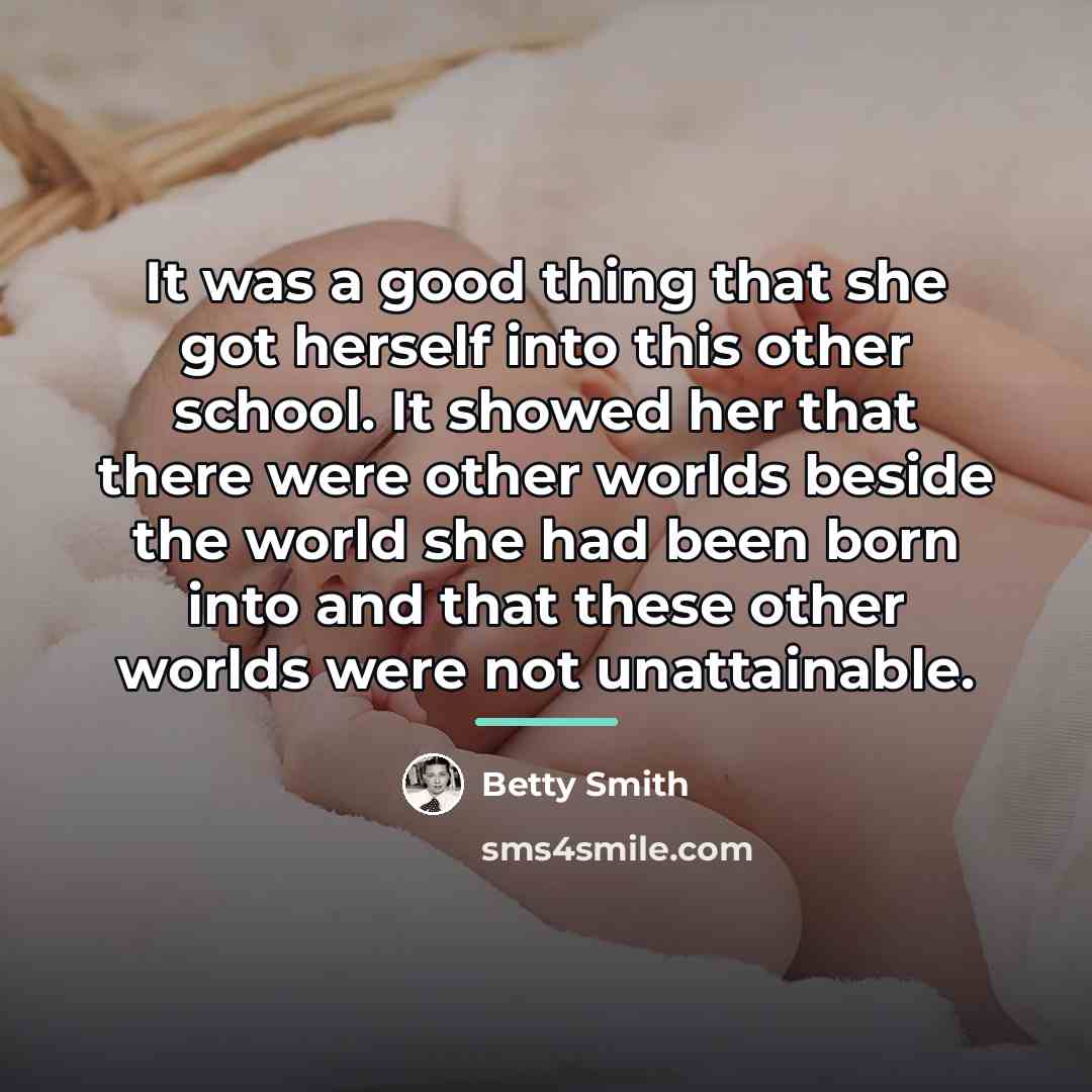 “It was a good thing that she got herself into…” quote by Betty Smith