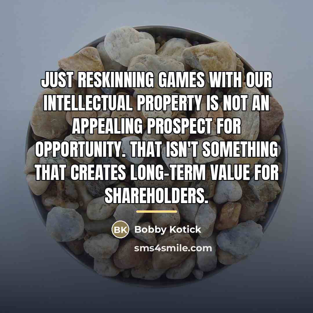“Just reskinning games with our intellectual property is not an…” quote by Bobby Kotick