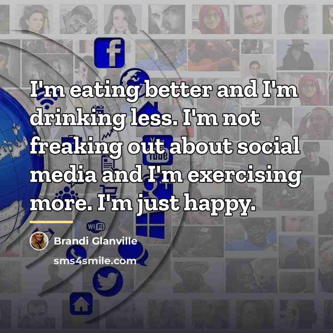 “I'm eating better and I'm drinking less. I'm not freaking…” quote by Brandi Glanville
