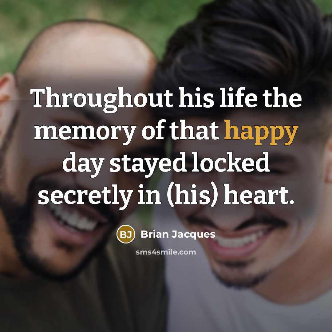 “Throughout his life the memory of that happy day stayed…” quote by Brian Jacques