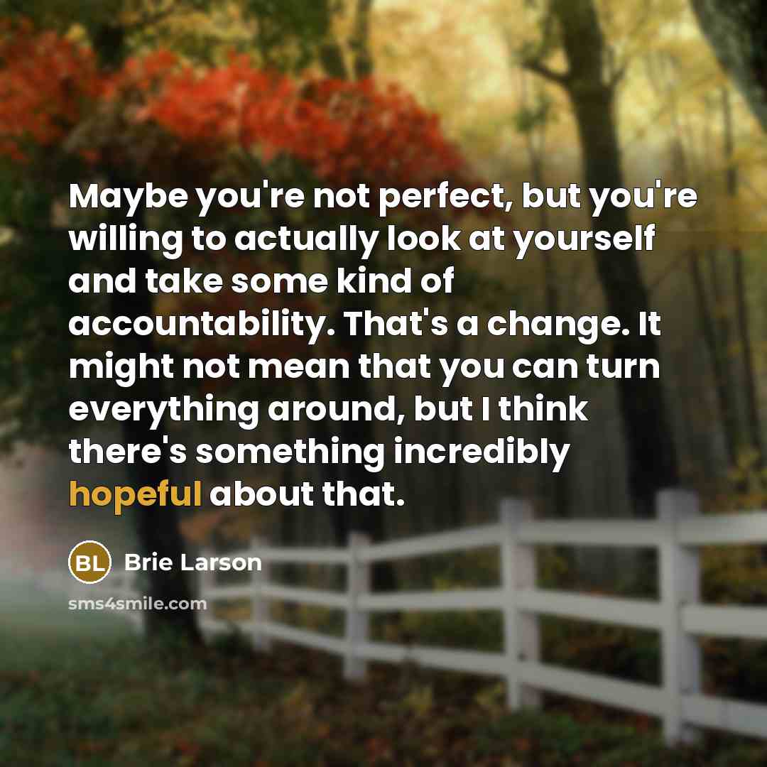 “Maybe you're not perfect, but you're willing to actually look…” quote by Brie Larson