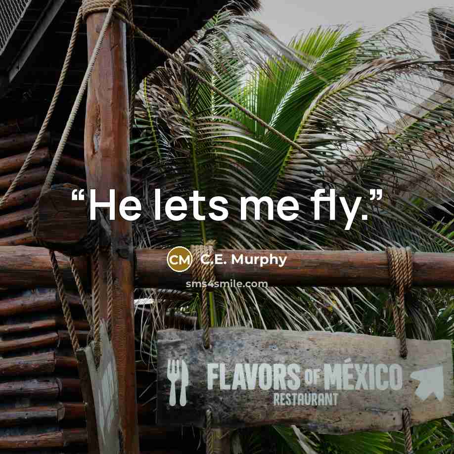 “He lets me fly.” quote by C.E. Murphy