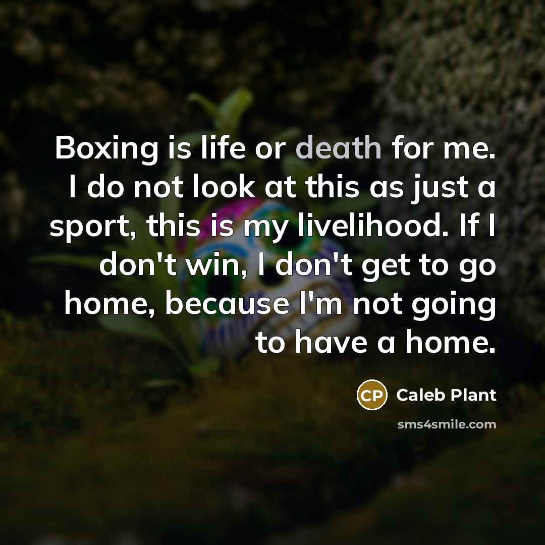 “Boxing is life or death for me. I do not…” quote by Caleb Plant