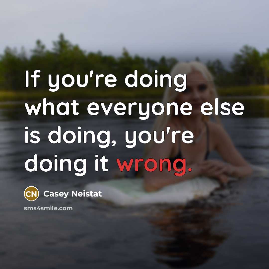 “If you're doing what everyone else is doing, you're doing…” quote by Casey Neistat