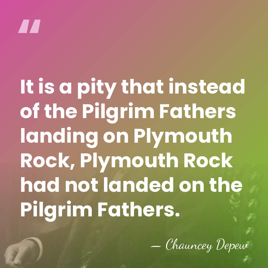 It is a pity that instead of the Pilgrim Fathers landing on&hellip; - Chauncey Depew