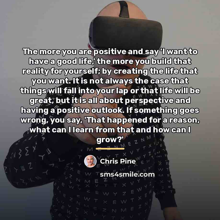 “The more you are positive and say 'I want to…” quote by Chris Pine