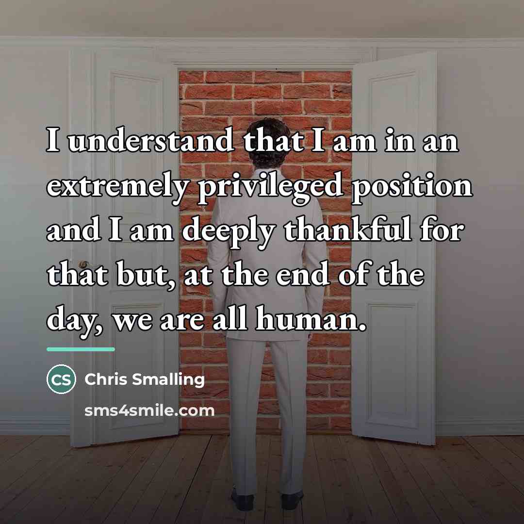 “I understand that I am in an extremely privileged position…” quote by Chris Smalling