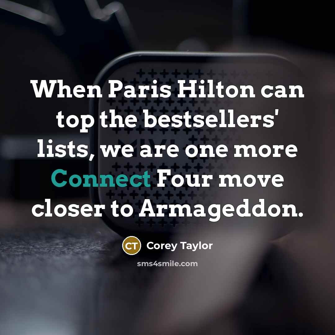 “When Paris Hilton can top the bestsellers' lists, we are…” quote by Corey Taylor