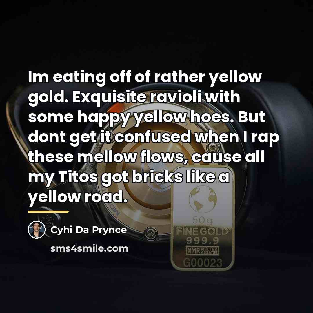 “Im eating off of rather yellow gold. Exquisite ravioli with…” quote by Cyhi Da Prynce