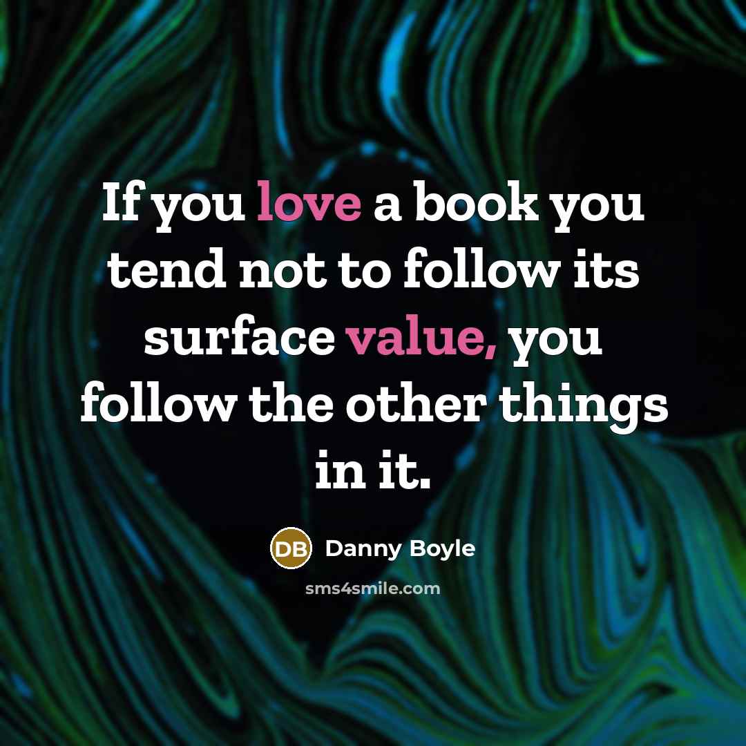 “If you love a book you tend not to follow…” quote by Danny Boyle