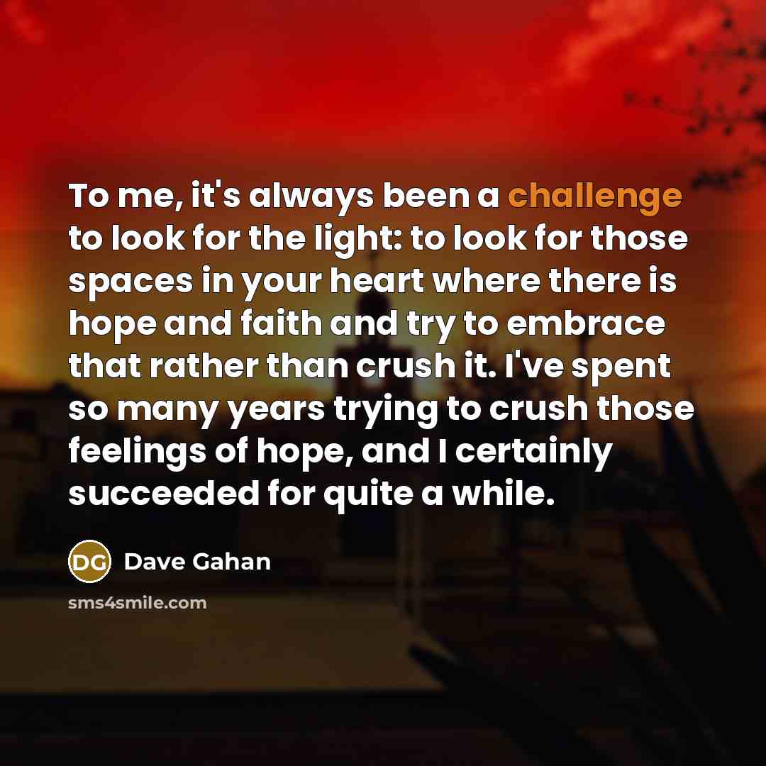 “To me, it's always been a challenge to look for…” quote by Dave Gahan