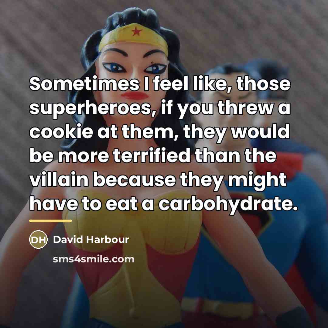 “Sometimes I feel like, those superheroes, if you threw a…” quote by David Harbour