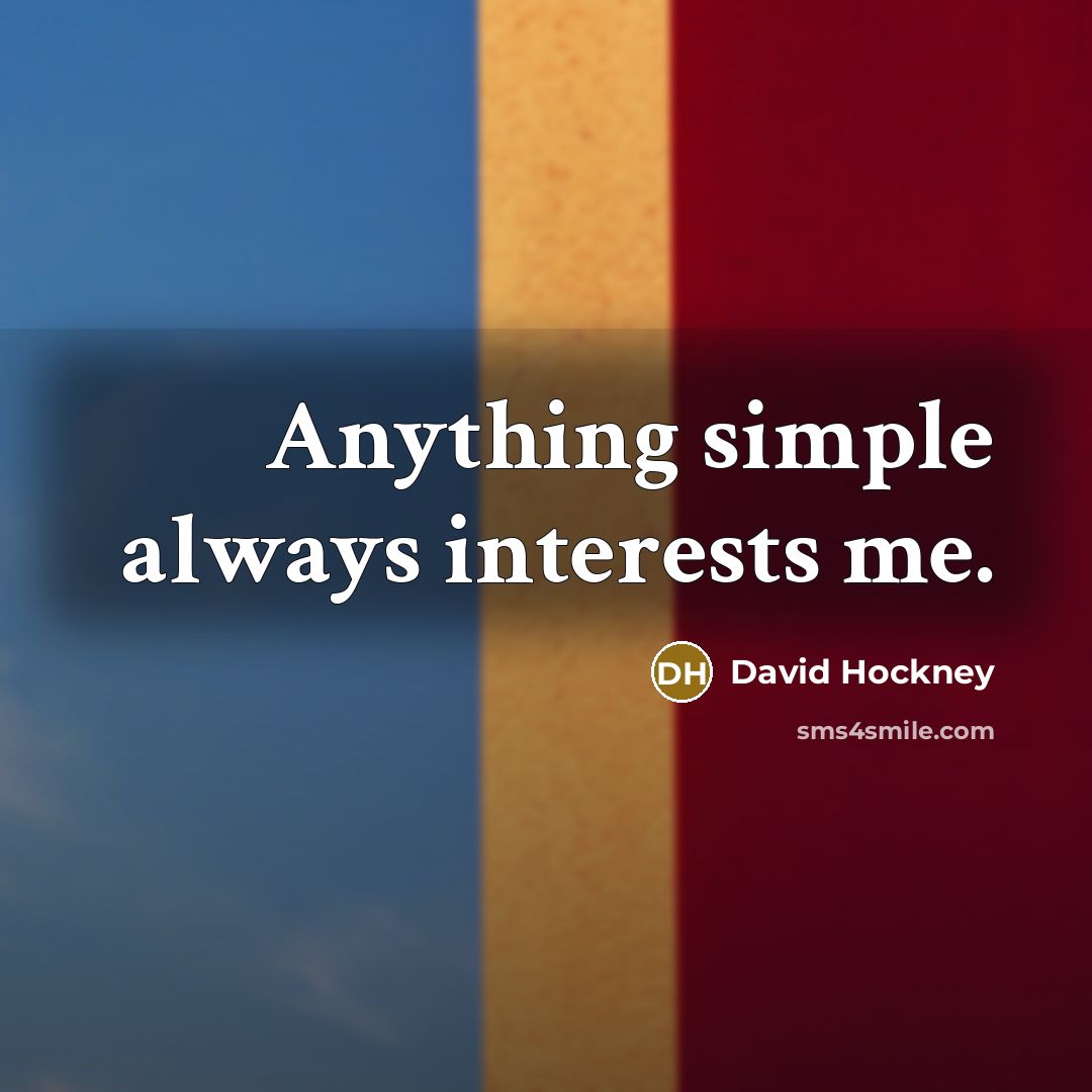 “Anything simple always interests me.…” quote by David Hockney