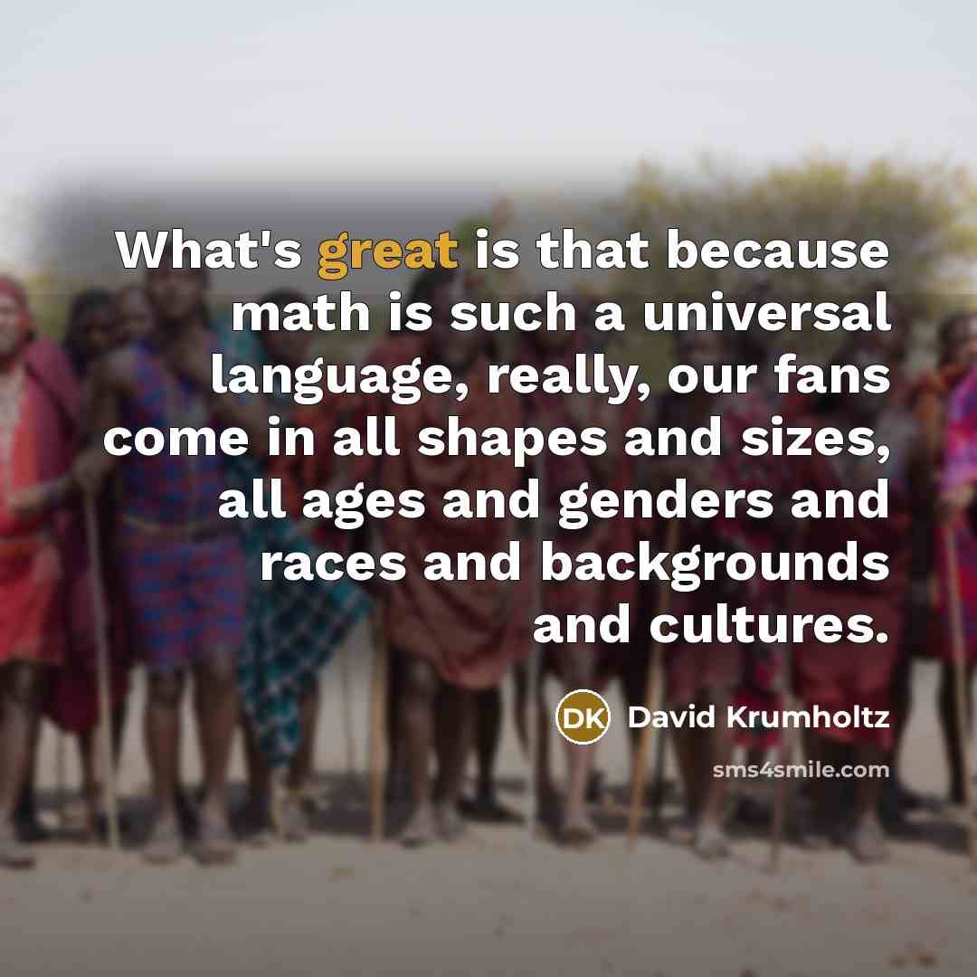 “What's great is that because math is such a universal…” quote by David Krumholtz
