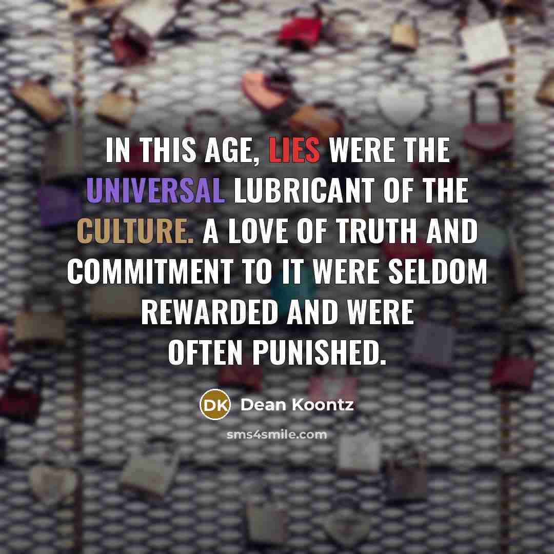 “In this age, lies were the universal lubricant of the…” quote by Dean Koontz