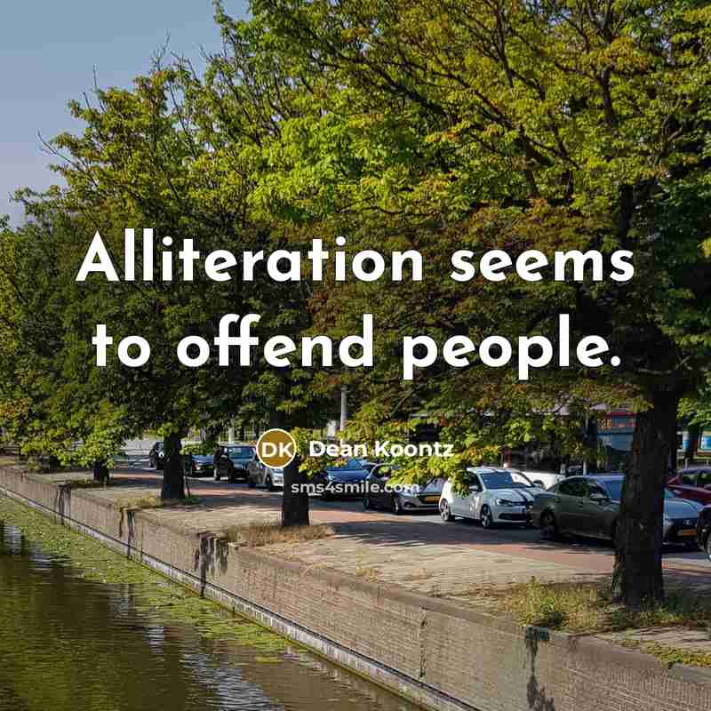 “Alliteration seems to offend people.…” quote by Dean Koontz