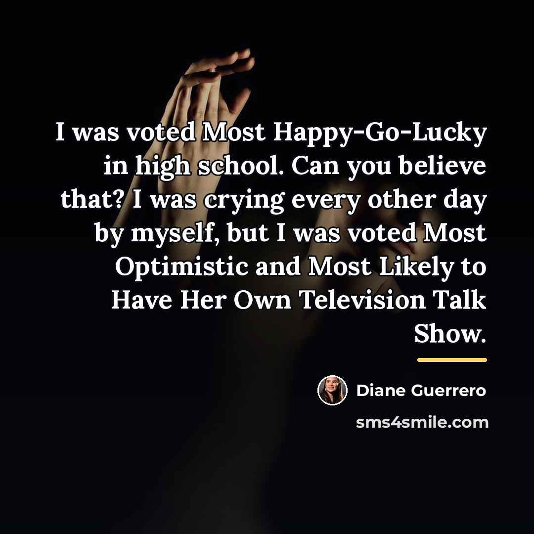 “I was voted Most Happy-Go-Lucky in high school. Can you…” quote by Diane Guerrero
