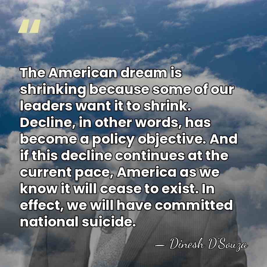 The American dream is shrinking because some of our leaders want it&hellip; - Dinesh D'Souza