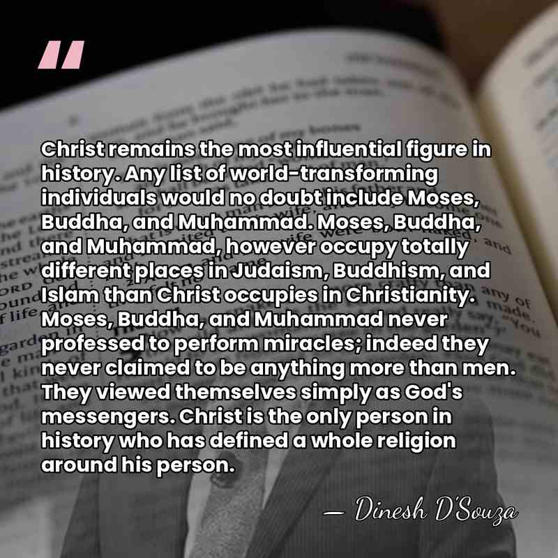 Christ remains the most influential figure in history. Any list of world-transforming&hellip; - Dinesh D'Souza