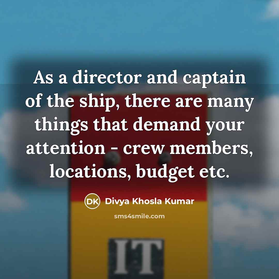“As a director and captain of the ship, there are…” quote by Divya Khosla Kumar