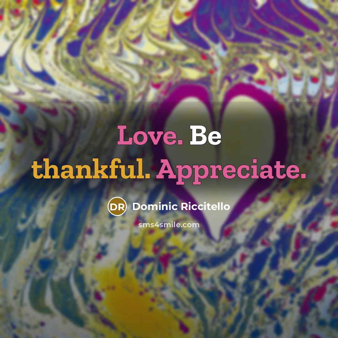 “Love. Be thankful. Appreciate.” quote by Dominic Riccitello