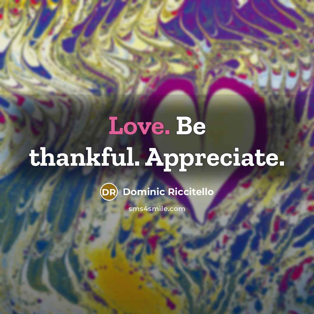 “Love. Be thankful. Appreciate.…” quote by Dominic Riccitello