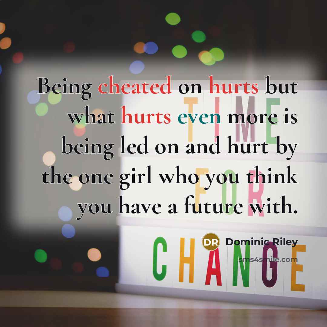 “Being cheated on hurts but what hurts even more is…” quote by Dominic Riley