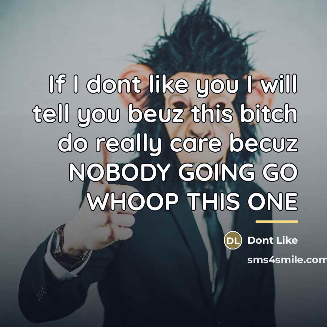“If I dont like you I will tell you beuz…” quote by Dont Like