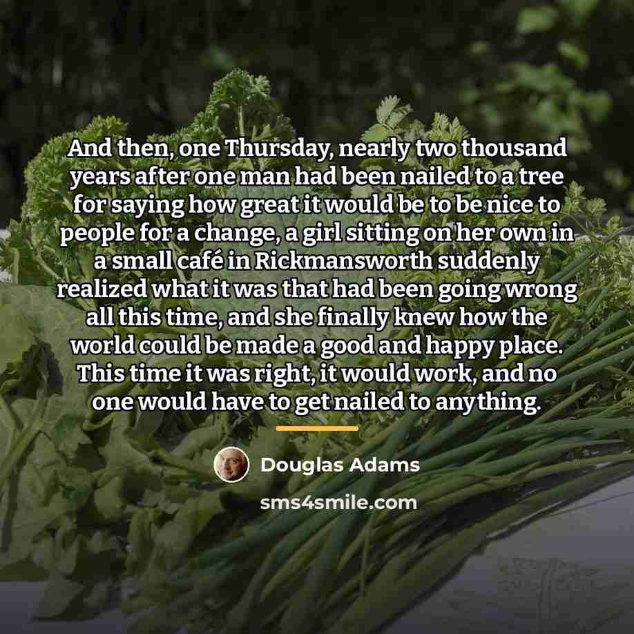 “And then, one Thursday, nearly two thousand years after one…” quote by Douglas Adams