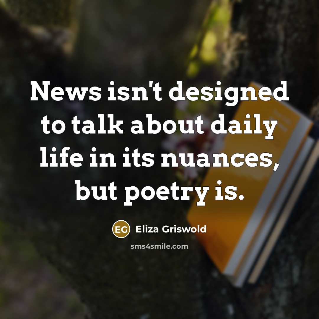 “News isn't designed to talk about daily life in its…” quote by Eliza Griswold