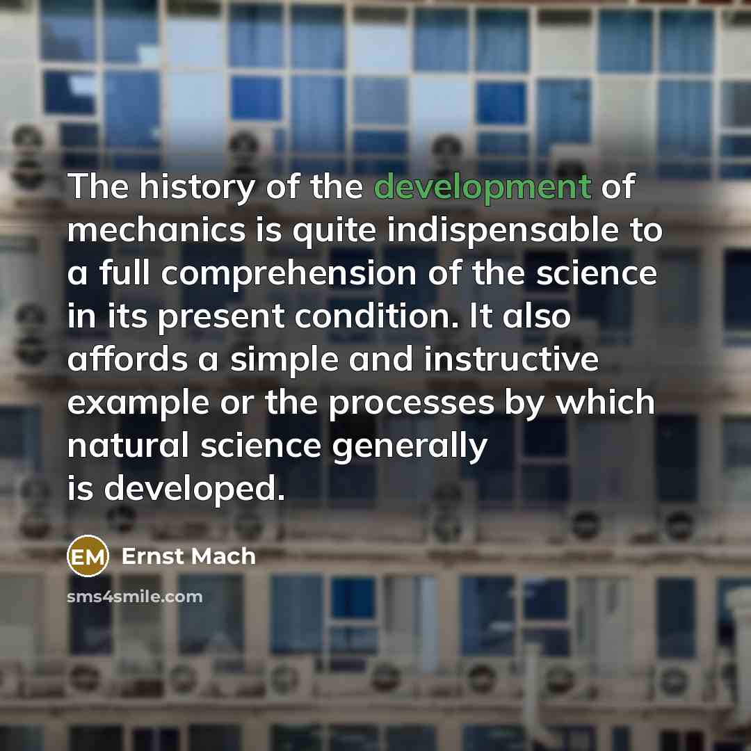 “The history of the development of mechanics is quite indispensable…” quote by Ernst Mach