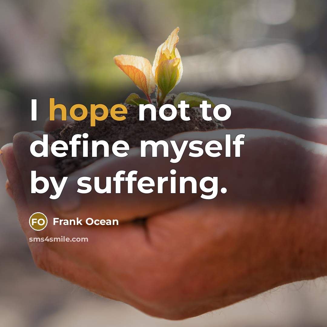 “I hope not to define myself by suffering.…” quote by Frank Ocean