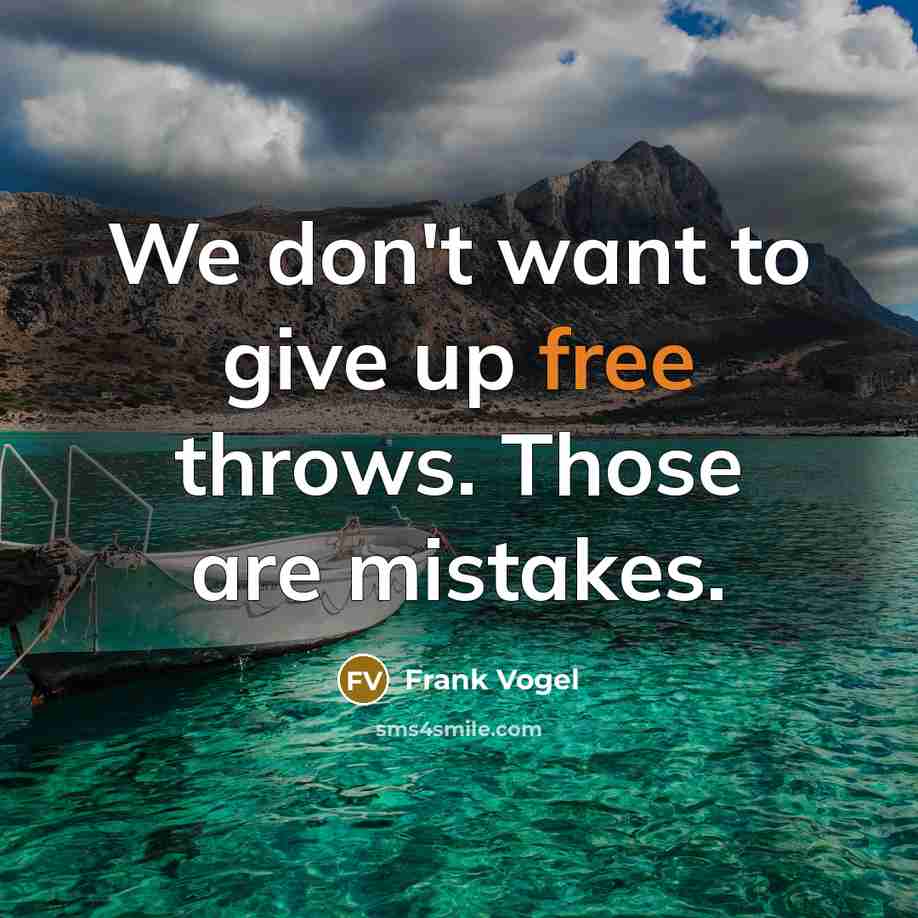 “We don't want to give up free throws. Those are mistakes.” quote by Frank Vogel