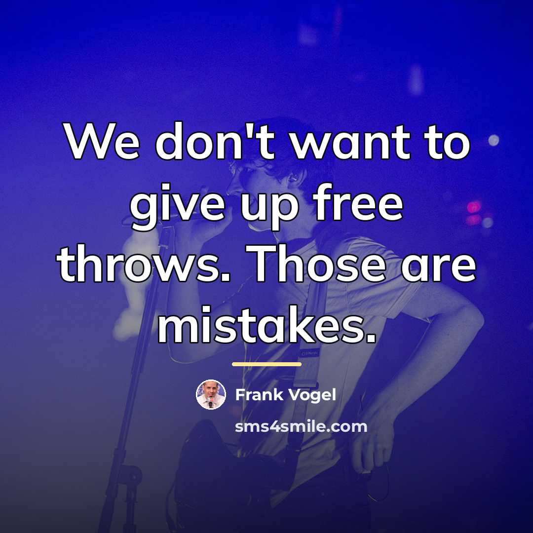 “We don't want to give up free throws. Those are…” quote by Frank Vogel